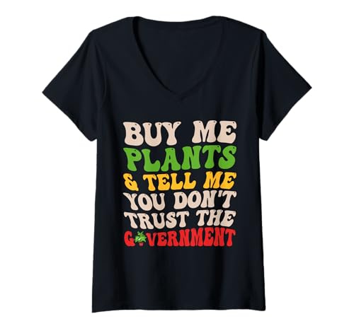 Damen Buy Me Plants Tell Me You Don't Trust The Government Funny T-Shirt mit V-Ausschnitt Damen Buy Me Plants Tell Me You Don't Trust The Government Funny T-Shirt mit V-Ausschnitt von Funny Plant Lover Buy Me Plants