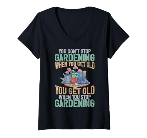 Damen Sie hören Nicht auf zu gärtnern, wenn Sie alte Gartenpflanzen bekommen T-Shirt mit V-Ausschnitt von Funny Plant Lover Gift For Gardeners Men Women