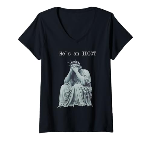 Damen Er ist EIN Idiot Freiheitsstatue Cry Lustig Politisch T-Shirt mit V-Ausschnitt Damen Er ist EIN Idiot Freiheitsstatue Cry Lustig Politisch T-Shirt mit V-Ausschnitt von Funny Political He is an IDIOT