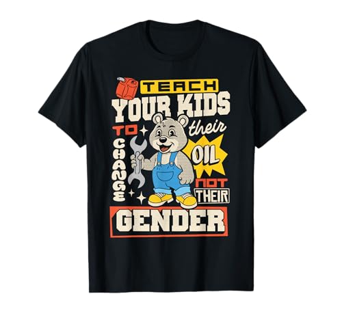 Lustig lehren Sie Ihre Kinder, Ihr Öl zu ändern, Nicht Ihr Geschlecht T-Shirt Lustig lehren Sie Ihre Kinder, Ihr Öl zu ändern, Nicht Ihr Geschlecht T-Shirt von Funny Political Humor Garage Meme gifts