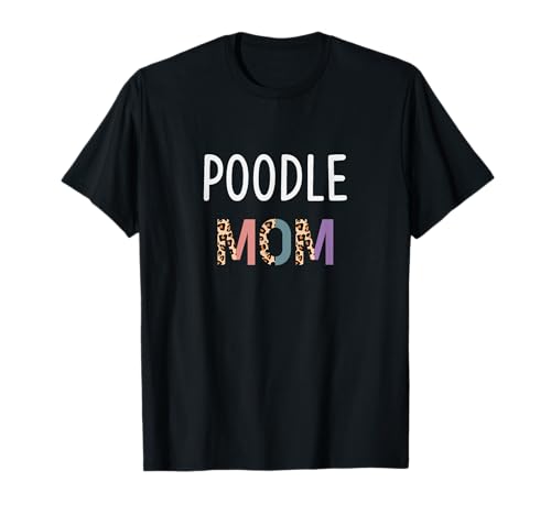 Lustiges Geschenk für Hundeliebhaber, Geschenk für Frauen, Pudel Mama T-Shirt von Poodle Mom Funny Poodle Dog Lover Gift