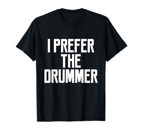 I Prefer The Drummer Lustiges Zitat Spruch Frauen Mädchen T-Shirt I Prefer The Drummer Lustiges Zitat Spruch Frauen Mädchen T-Shirt von Funny Prefer Drummer Band Gift