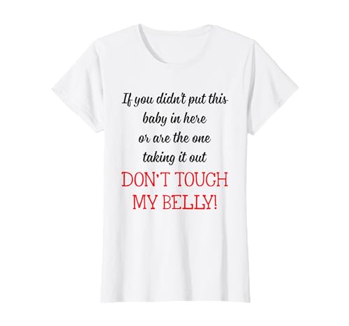 Don't Touch My Belly Lustiges Schwangere Frauen Spruch Shirt T-Shirt Don't Touch My Belly Lustiges Schwangere Frauen Spruch Shirt T-Shirt von Funny Pregnant Women Shirt