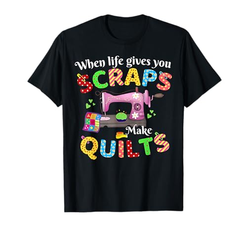 When Life Gives You Scraps Make Quilts – for Men Women T-Shirt von Funny Quilter apparel – Scraps to Quilts Craft