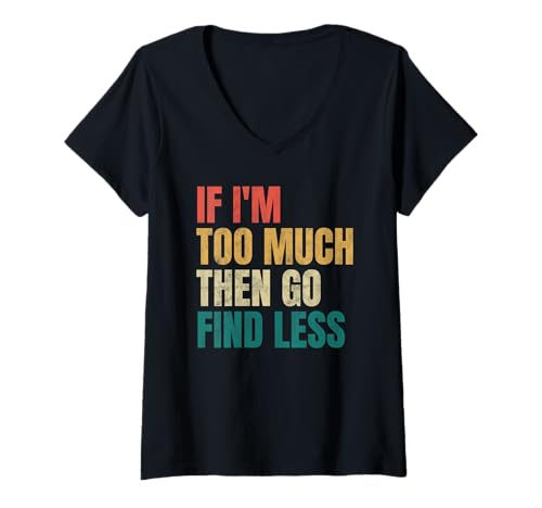 Damen Lustiges Zitat "If I'm Too Much Then Go Find Weniger" T-Shirt mit V-Ausschnitt Damen Lustiges Zitat "If I'm Too Much Then Go Find Weniger" T-Shirt mit V-Ausschnitt von Funny Quote, If I'm Too Much Then Go Find Less