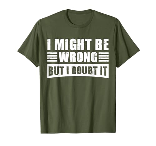I May Be Wrong But I Doubt It - Lustiger sarkastischer Humor - Männer T-Shirt I May Be Wrong But I Doubt It - Lustiger sarkastischer Humor - Männer T-Shirt von Funny Quote I May Be Wrong But I Doubt It Tee