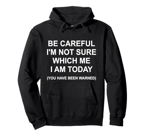 Be Careful I'm Not Sure Which Me I Am Today Funny Women Men Pullover Hoodie Be Careful I'm Not Sure Which Me I Am Today Funny Women Men Pullover Hoodie von Funny Quote I'm Not Sure Which Me I Am Today Gifts