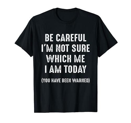 Be Careful I'm Not Sure Which Me I Am Today Funny Women Men T-Shirt Be Careful I'm Not Sure Which Me I Am Today Funny Women Men T-Shirt von Funny Quote I'm Not Sure Which Me I Am Today Gifts