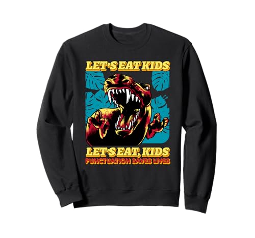 Let's Eat Kids (Funny Statement) (Dinosaurier-Grafik) Sweatshirt von Funny Quotes, Cool Statements & Graphics
