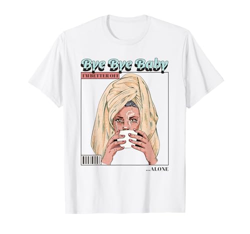 Tschüss Baby, alleine geht es Mir Besser (Ex-Beziehung) T-Shirt von Funny Quotes, Cool Statements & Graphics