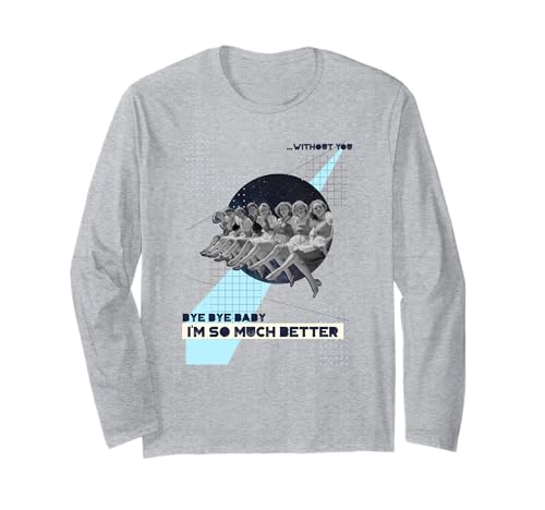 Tschüss Baby, ohne Dich geht es Mir so viel Besser (Frauengrafik) Langarmshirt von Funny Quotes, Cool Statements & Graphics