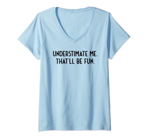Damen Underestimate Me That Will Be Fun I Funny T-Shirt mit V-Ausschnitt von Funny Quotes Gifts Sayings Men Women I Dekorations
