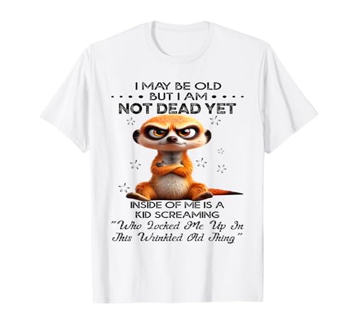 Ich mag alt Sein, Aber ich Bin Nicht tot, Aber in Mir steckt EIN Kind T-Shirt von Funny Quotes Shirt