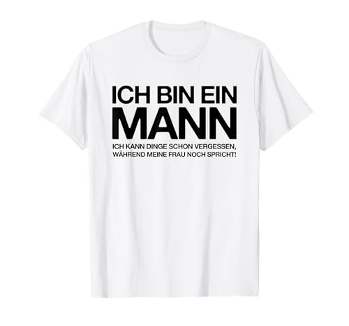 Ich Bin Ein Mann - Lustiger Männer Spruch T-Shirt von Funny Quotes and Graphic Statements