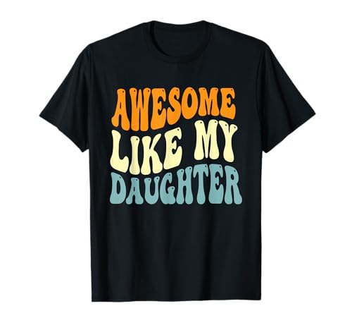 Fantastisch wie meine Tochter zum Mutter-Vatertag, Mama, Papa T-Shirt Fantastisch wie meine Tochter zum Mutter-Vatertag, Mama, Papa T-Shirt von Funny Quotes & Designes