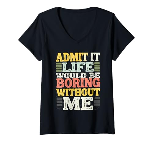 Damen Admit It Life Would Be Boring Without Me Lustige Retro-Grafik T-Shirt mit V-Ausschnitt Damen Admit It Life Would Be Boring Without Me Lustige Retro-Grafik T-Shirt mit V-Ausschnitt von Funny Quotes