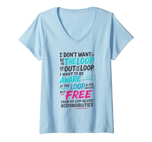 Damen Funny Sayings Humour I Don't Want to be in The Loop T-Shirt mit V-Ausschnitt Damen Funny Sayings Humour I Don't Want to be in The Loop T-Shirt mit V-Ausschnitt von Funny Quotes