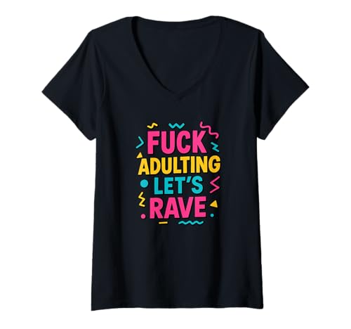 Damen Fuck Adulting Lets Rave - Lustige 90er Jahre Hausmusik T-Shirt mit V-Ausschnitt von Funny Rave Music Festival Outfits