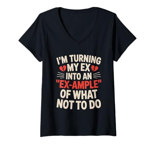 Damen I'm Turn My Ex Into An Ex Ample Of What Not To Do Breakup T-Shirt mit V-Ausschnitt von Funny Relationship Breakup Sarcastic Ex Girlfriend