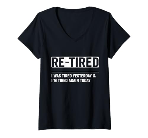 Damen Re-Tired, I was Tired Yesterday & I'm Tired Again Today T-Shirt mit V-Ausschnitt Damen Re-Tired, I was Tired Yesterday & I'm Tired Again Today T-Shirt mit V-Ausschnitt von Funny Retirement Humor Men Women Saying