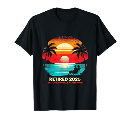 Retired Not My Problem Anymore 2025 Ruhestand Männer Frauen T-Shirt Retired Not My Problem Anymore 2025 Ruhestand Männer Frauen T-Shirt von Funny Retirement Not My Problem Gag Humor Apparel