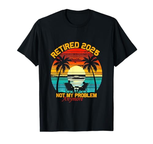 Retired Not My Problem Anymore 2025 Ruhestand Männer Frauen T-Shirt Retired Not My Problem Anymore 2025 Ruhestand Männer Frauen T-Shirt von Funny Retirement Not My Problem Gag Humor Apparel