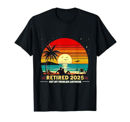 Retired Not My Problem Anymore 2025 Ruhestand Männer Frauen T-Shirt Retired Not My Problem Anymore 2025 Ruhestand Männer Frauen T-Shirt von Funny Retirement Not My Problem Gag Humor Apparel