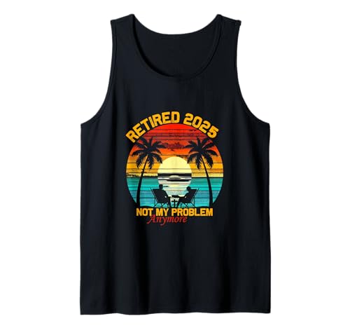 Retired Not My Problem Anymore 2025 Ruhestand Männer Frauen Tank Top Retired Not My Problem Anymore 2025 Ruhestand Männer Frauen Tank Top von Funny Retirement Not My Problem Gag Humor Apparel