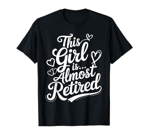 Dieses Mädchen ist Fast im Ruhestand Lustige Frauen, Countdown für den Ruhestand T-Shirt von Funny Retirement shirt for Women close retirement