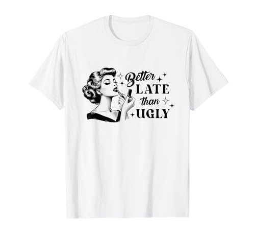 "Better Late Than Ugly" Retro Vintage Pin-Up Grafik Damen T-Shirt "Better Late Than Ugly" Retro Vintage Pin-Up Grafik Damen T-Shirt von Funny Retro Aesthetic Women’s Graphic Quote Tees