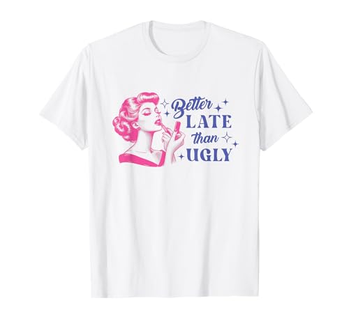 "Better Late Than Ugly" Retro Vintage Pin-Up Grafik Damen T-Shirt "Better Late Than Ugly" Retro Vintage Pin-Up Grafik Damen T-Shirt von Funny Retro Aesthetic Women’s Graphic Quote Tees
