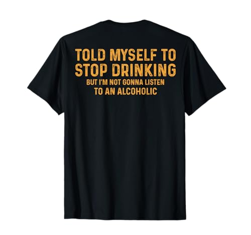 Funny Told me self to Stop Drinking Joke Humor Men Women Joke T-Shirt von Funny Retro Humor sarcastic joke for Dad Mom Cool