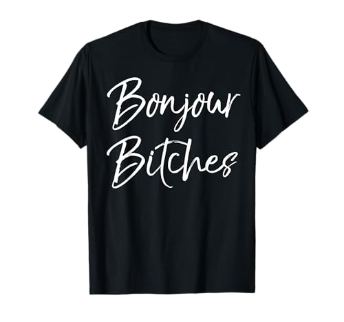 Funny Bitch Quote for Women Ladies Vacation Bonjour Bitches T-Shirt von Funny Salty Bad Ass Bitch Shirts
