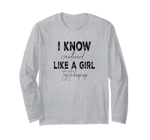 T-Shirt mit Aufschrift I Know I Sandboard Like A Girl Langarmshirt T-Shirt mit Aufschrift I Know I Sandboard Like A Girl Langarmshirt von Funny Sandboarding tee