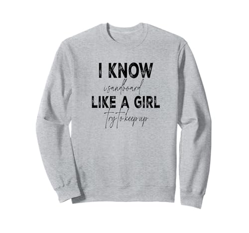 T-Shirt mit Aufschrift I Know I Sandboard Like A Girl Sweatshirt von Funny Sandboarding tee