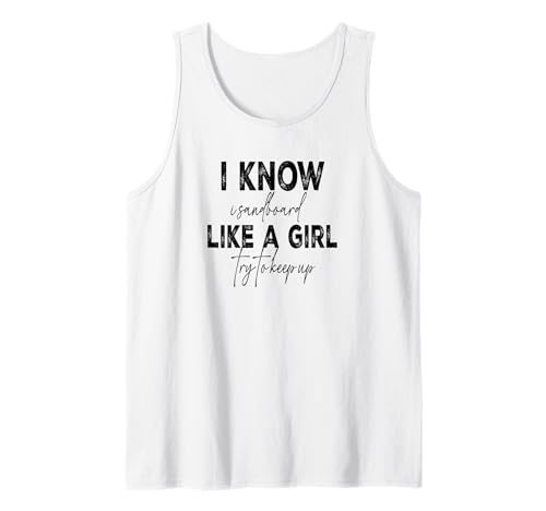 T-Shirt mit Aufschrift I Know I Sandboard Like A Girl Tank Top T-Shirt mit Aufschrift I Know I Sandboard Like A Girl Tank Top von Funny Sandboarding tee
