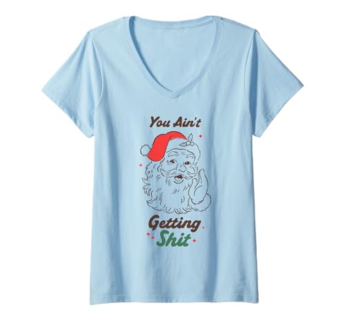 Damen Lustiger Weihnachtsmann Humor You Ain't Getting Anything T-Shirt mit V-Ausschnitt Damen Lustiger Weihnachtsmann Humor You Ain't Getting Anything T-Shirt mit V-Ausschnitt von Funny Santa Christmas Humor Holiday Graphic Tees
