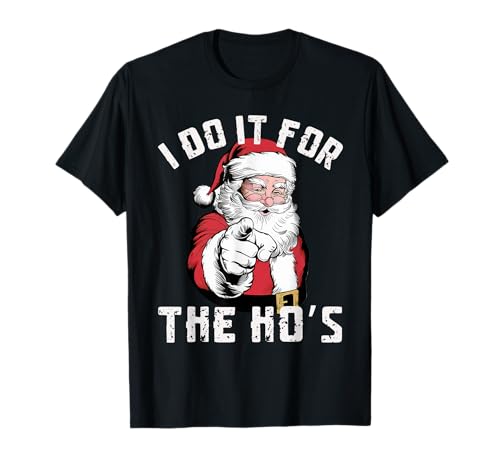 I Do It For The Ho's Shirt Xmas Santa Face Friend Men Women T-Shirt I Do It For The Ho's Shirt Xmas Santa Face Friend Men Women T-Shirt von Funny Santa Claus Christmas Party Store