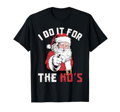 I Do It For The Ho's Shirt Xmas Santa Face Men Women T-Shirt I Do It For The Ho's Shirt Xmas Santa Face Men Women T-Shirt von Funny Santa Claus Christmas Party Store