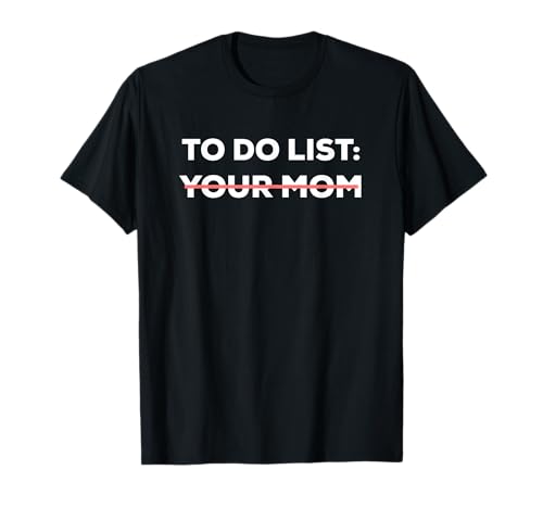 Lustiger To Do List Your Mom Sarcasm Sarkastischer Spruch Männer Frauen T-Shirt Lustiger To Do List Your Mom Sarcasm Sarkastischer Spruch Männer Frauen T-Shirt von Sarcasm Hilarious Gag Dad Husband Inappropriate