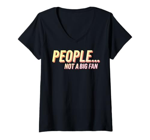 Damen Sarcastic People Not a Big Fan Lustiger Introvertierter Spruch T-Shirt mit V-Ausschnitt Damen Sarcastic People Not a Big Fan Lustiger Introvertierter Spruch T-Shirt mit V-Ausschnitt von Funny Sarcasm Saying Tee