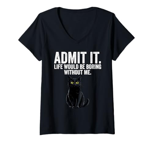 Damen Admit It Life Would Be Boring Without Me Cat Funny T-Shirt mit V-Ausschnitt Damen Admit It Life Would Be Boring Without Me Cat Funny T-Shirt mit V-Ausschnitt von Funny Sarcastic Cat Apparel