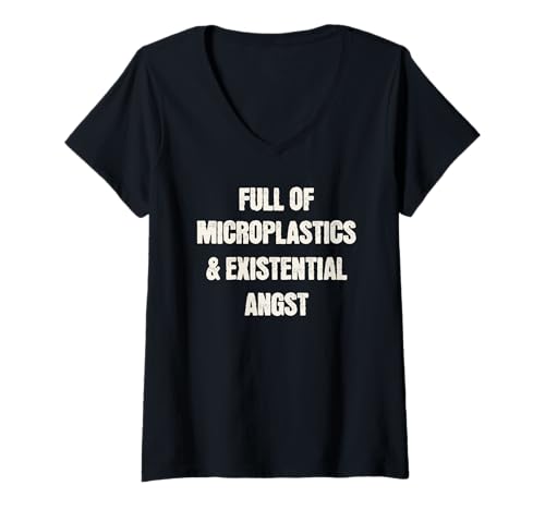 Damen Full of Microplastics and Existential Angst Lustige T-Shirt mit V-Ausschnitt Damen Full of Microplastics and Existential Angst Lustige T-Shirt mit V-Ausschnitt von Funny Sarcastic Dread Club Designs Damen Herren