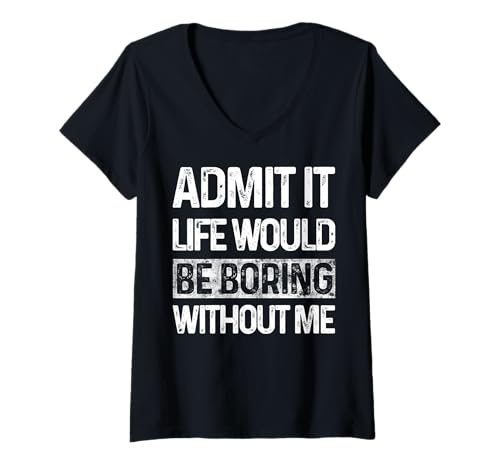 Damen Admit It Life Would Be Boring Without Me Lustiger Spruch Retro T-Shirt mit V-Ausschnitt von Funny Sarcastic Gifts