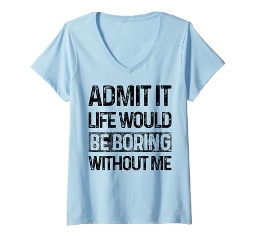 Damen Admit It Life Would Be Boring Without Me Lustiger Spruch Retro T-Shirt mit V-Ausschnitt von Funny Sarcastic Gifts