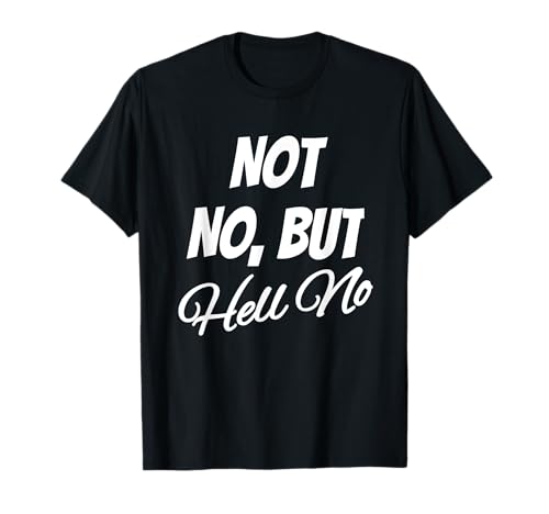 Funny Sarcastic Hell No Novelty Gag Gift Men Women T-Shirt Funny Sarcastic Hell No Novelty Gag Gift Men Women T-Shirt von Funny Sarcastic Hell No Apparel