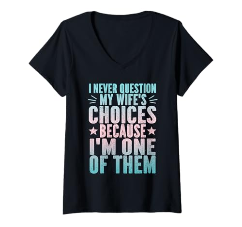 Damen I Never Question My Wife's Choices Lustiger sarkastischer Ehemann T-Shirt mit V-Ausschnitt Damen I Never Question My Wife's Choices Lustiger sarkastischer Ehemann T-Shirt mit V-Ausschnitt von Funny Sarcastic Husband Marriage Humor Saying Tee