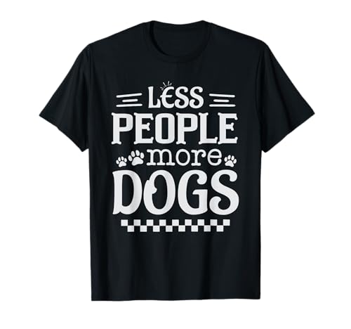 Less People More Dogs Lustiger Spruch Hundeliebhaber Männer Frauen T-Shirt Less People More Dogs Lustiger Spruch Hundeliebhaber Männer Frauen T-Shirt von Funny Sarcastic Introvert Saying Dog Lover Owner