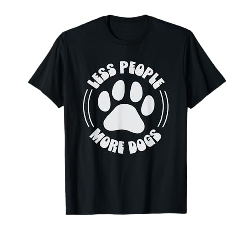 Less People More Dogs Lustiger Spruch Hundeliebhaber Männer Frauen T-Shirt Less People More Dogs Lustiger Spruch Hundeliebhaber Männer Frauen T-Shirt von Funny Sarcastic Introvert Saying Dog Lover Owner