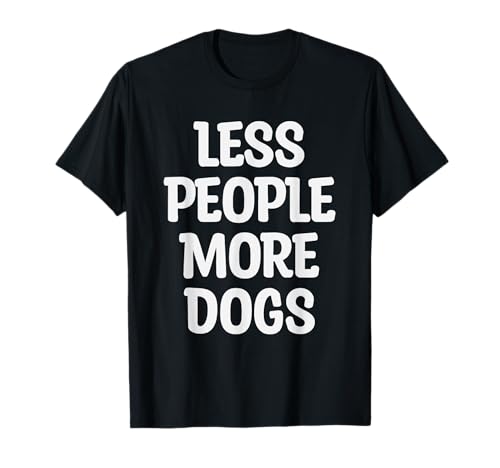 Less People More Dogs Lustiger Spruch Hundeliebhaber Männer Frauen T-Shirt Less People More Dogs Lustiger Spruch Hundeliebhaber Männer Frauen T-Shirt von Funny Sarcastic Introvert Saying Dog Lover Owner